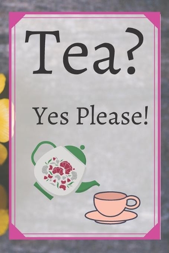 Tea? Yes Please!: Keep track of your favorite loose leaf teas