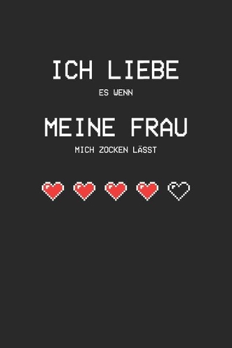 Ich liebe es wenn meine Frau mich zocken lässt: A5 Bullet Journal / Notizbuch Blanko Hardcover