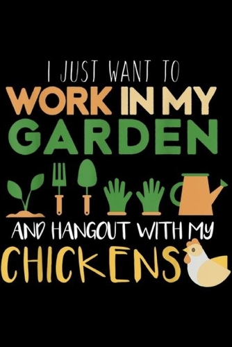 I just want to work in my garden and hangout with my chickens