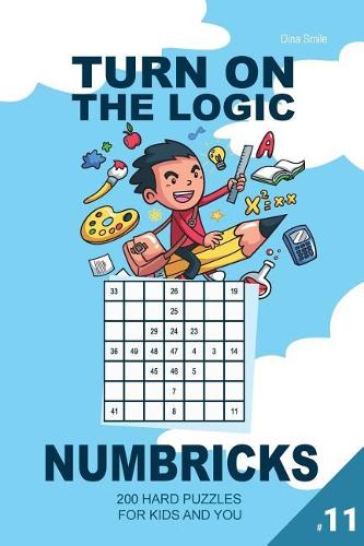 Turn On The Logic Small Numbricks - 200 Hard Puzzles 7x7 (Volume 11): For kids and you(11 Small Numbricks Puzzle Book)