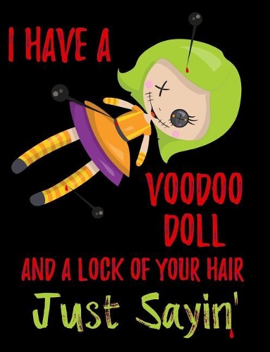 I Have a Voodoo Doll Composition Notebook: College Ruled (7.44 X 9.69) Lock of Your Hair Magic Spirit Journal Writing Book