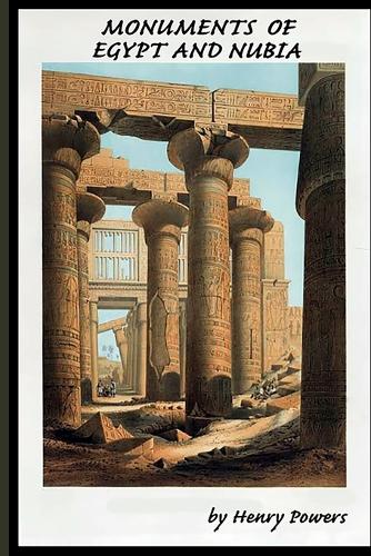 Monuments of Egypt and Nubia: Drawings and Illustrations of Egyptian and Nubian Monuments and Ruins -18th & 19th Century