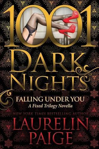Falling Under You: A Fixed Trilogy Novella(1001 Dark Nights)