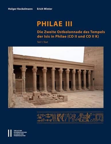 Philae III: Die Zweite Ostkolonnade Des Tempels Der Isis in Philae (Co II Und Co II K)(78 Denkschrift Der Gesamtakademie)