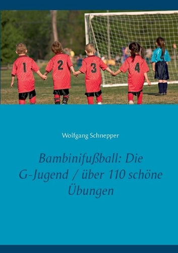 Bambinifußball: Die G-Jugend / über 110 schöne Übungen