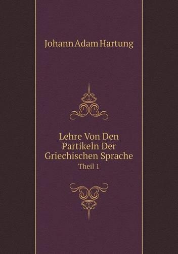 Lehre Von Den Partikeln Der Griechischen Sprache Theil 1