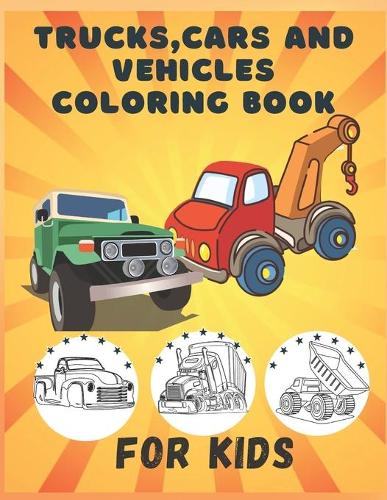 Trucks Cars and Vehicle Coloring Book for Kids