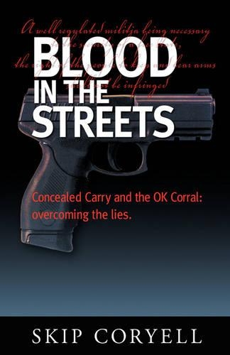 Blood in the Streets: Concealed Carry and the Ok Corral - Overcoming the Lies