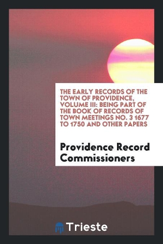 The Early Records of the Town of Providence, Volume III