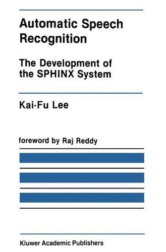 Automatic Speech Recognition: The Development of the SPHINX System(62 The Springer International Series in Engineering and Computer Science)