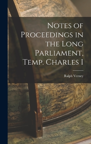 Notes of Proceedings in the Long Parliament, Temp. Charles I