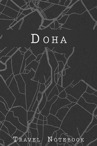 Doha Travel Notebook: 6x9 Travel Journal with prompts and Checklists perfect gift for your Trip to Doha (Qatar) for every Traveler