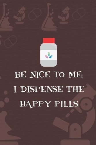 Be Nice To Me; I Dispense The Happy Pills: Blank Lined Notebook ( Pharmacy Technician ) Red