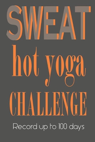 Hot Yoga Challenge 100 days Journal - Sweat
