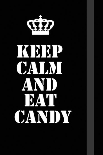 Keep Calm And Eat Candy