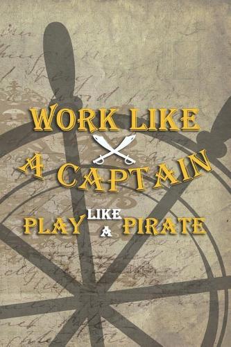 Work Like A Captain Play Like A Pirate
