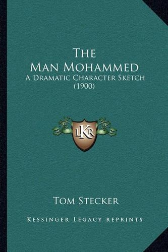 The Man Mohammed: A Dramatic Character Sketch (1900)