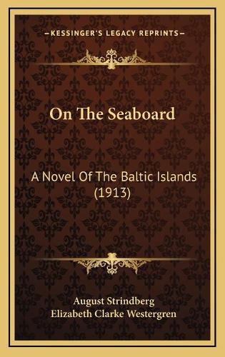 On The Seaboard: A Novel Of The Baltic Islands (1913)