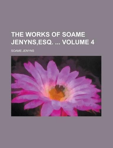 The Works of Soame Jenyns, Esq. Volume 4: (English)