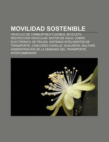 Movilidad Sostenible: Vehiculo de Combustible Flexible, Bicicleta, Restriccion Vehicular, Motor de Agua, Cobro Electronico de Peajes(Spanish)