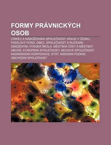 Formy Pravnickych Osob: Cirkev a Nabo Enska Spole Nost, Kraje V Esku, Podilovy Fond, Obec, Spole Nost S Ru Enim Omezenym, Vysoka Kola(Czech)
