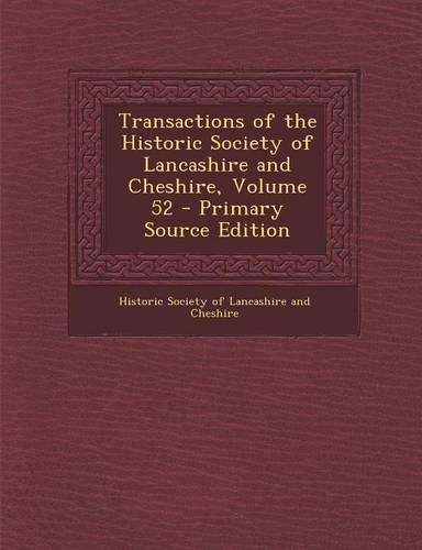 Transactions of the Historic Society of Lancashire and Cheshire, Volume 52 - Primary Source Edition