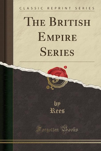 The British Empire Series (Classic Reprint)