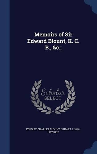 Memoirs of Sir Edward Blount, K. C. B., &c.;