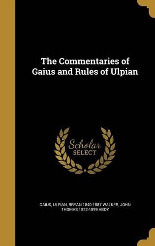 The Commentaries of Gaius and Rules of Ulpian
