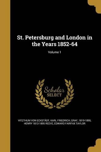 St. Petersburg and London in the Years 1852-64; Volume 1