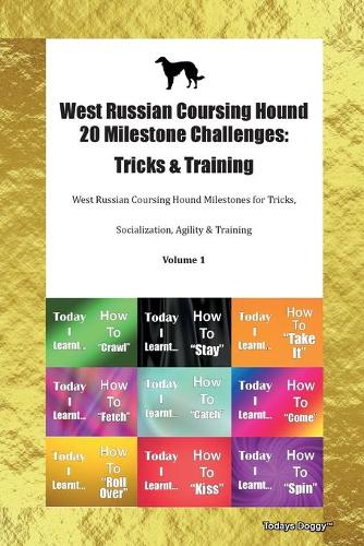 West Russian Coursing Hound 20 Milestone Challenges: Tricks & Training West Russian Coursing Hound Milestones for Tricks, Socialization, Agility & Training Volume 1