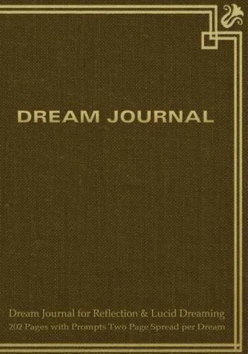 Dream Journal for Reflection and Lucid Dreaming 202 Pages with Prompts Two Page Spread per Dream: Ideal journal to inspire lucid dreaming, 7"x10" notebook with yellow antique cover, 202 pages, guided prompts and space for jotting memories of drea
