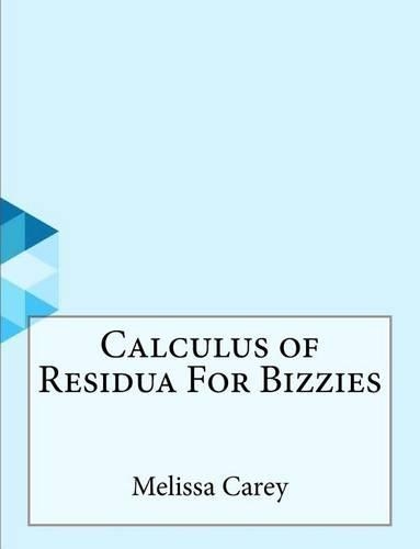 Calculus of Residua For Bizzies