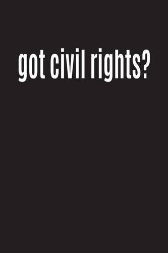 Got Civil Rights?: Equality Writing Journal Lined, Diary, Notebook for Men & Women