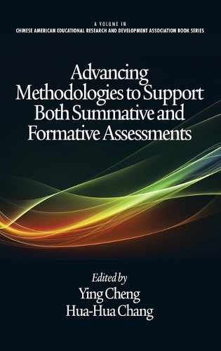 Advancing Methodologies to Support Both Summative and Formative Assessments: (Chinese American Educational Research and Development Association Book Series)