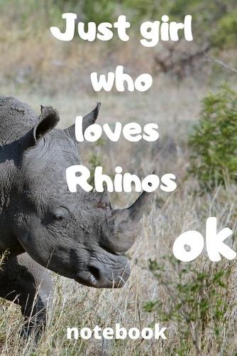 just girl who loves rhinos ok notebook