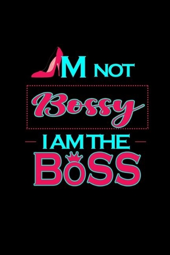 I'm Not Bossy. I Am The Boss