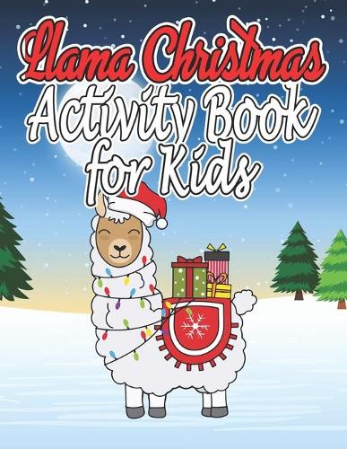 Llama Christmas Activity Book For Kids: Christmas Activity Book For Kids, Girls and Adults