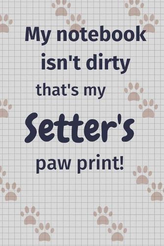 My notebook isn't dirty that's my Setter's paw print!: For Setter Dog Fans