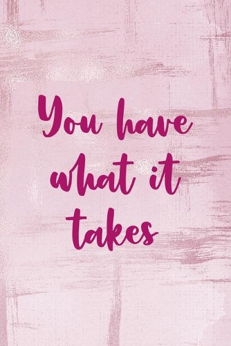 You Have What It Takes