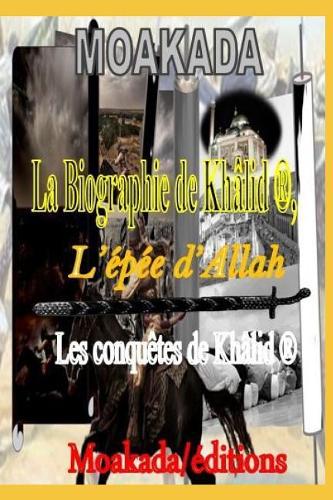 La Biographie de Khâlid l'Épée d'Allah (R)