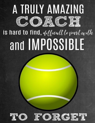 A Truly Amazing Coach Is Hard To Find, Difficult To Part With And Impossible To Forget