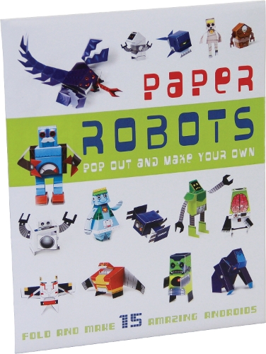 Pop-Out Paper Robots: Fold and Make 15 Amazing Androids