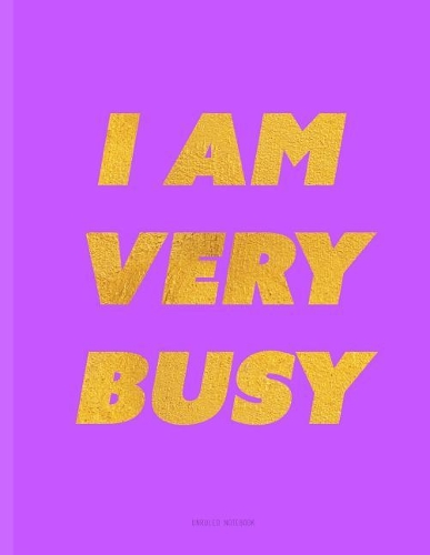 I Am Very Busy Notebook - Unruled
