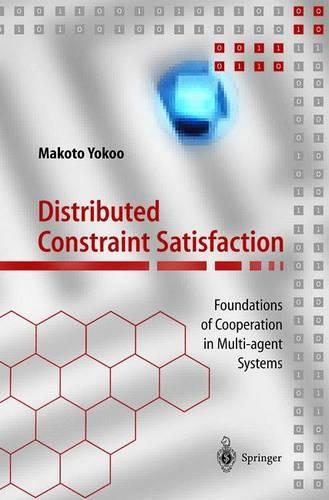 Distributed Constraint Satisfaction: Foundations of Cooperation in Multi-agent Systems(Springer Series on Agent Technology)
