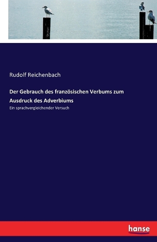 Der Gebrauch des französischen Verbums zum Ausdruck des Adverbiums: Ein sprachvergleichender Versuch(German)