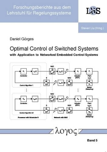 Optimal Control of Switched Systems with Application to Networked Embedded Control Systems: (5 Forschungsberichte Aus Dem Lehrstuhl f?r Regelungssysteme)