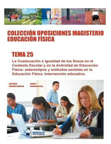 Colección Oposiciones Magisterio Educación Física. Tema 25: La Coeducación e Igualdad de los Sexos en el Contexto Escolar y en la Actividad de Educación Física: estereotipos y actitudes sexistas en la Educaci(Spanish)