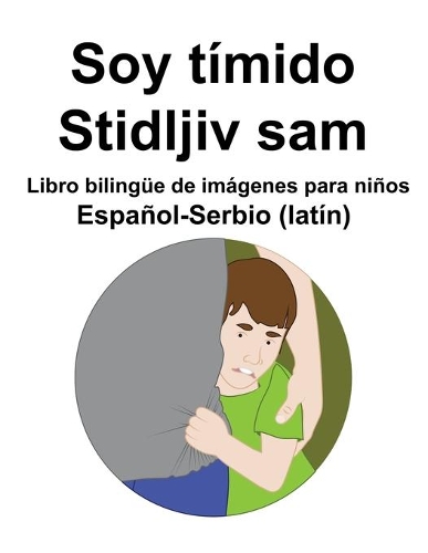 Español-Serbio (latín) Soy tímido / Stidljiv sam Libro bilingüe de imágenes para niños