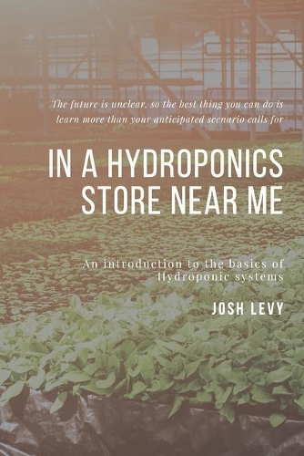 In A Hydroponics Store Near Me: The Ultimate Beginners Guide to Building a Hydroponic System